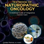 Textbook Of Naturopathic by Gurdey Parmer and Tina Kaczor Oncology by 